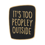  It's Too Peopley Outside (Black) Enamel Pin/Badge - New, Sealed