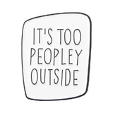  It's Too Peopley Outside (White) Enamel Pin/Badge - New, Sealed