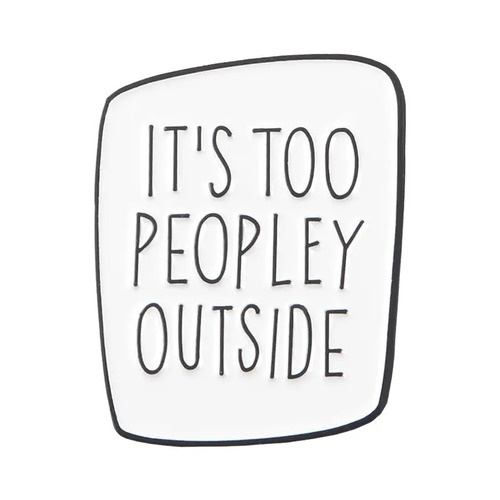  It's Too Peopley Outside (White) Enamel Pin/Badge - New, Sealed