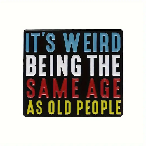 It's Weird Being The Same Age As Old People Enamel Pin/Badge - New, Sealed